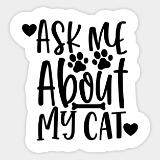 Ask Me About My Cat. Funny Cat Lover Design. Sticker